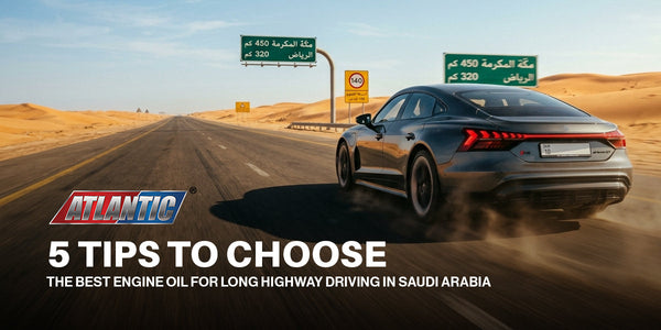 5 Tips to Choose the Best Engine Oil for Long Highway Driving in Saudi Arabia